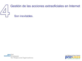 Gestión de las acciones extraoficiales en Internet Son inevitables. 