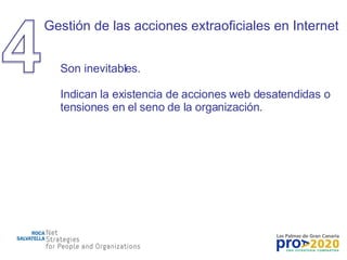 Gestión de las acciones extraoficiales en Internet Son inevitables. Indican la existencia de acciones web desatendidas o tensiones en el seno de la organización. 
