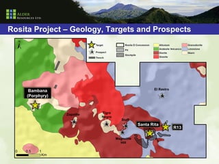 Rosita Project – Geology, Targets and Prospects




                                                       El Rastro
     Bambana
    (Porphyry)



                 Zopolite   Tigre
                            Negro
                                       Staff
                                                Santa Rita
                                                                   R13

                                    Magnetite
                                      Hill



                                                                         12
 