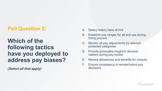 A. Salary history bans at hire
B. Establish pay ranges for all and use during
hiring process
C. Monitor all pay adjustment...