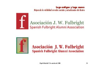 Logo antiguo y Logo nuevo!
                                                                    !
Mejora de la visibilidad en redes sociales y actualización del diseño




       Olga GIL Madrid 17 de octubre de 2008!                           10!
 