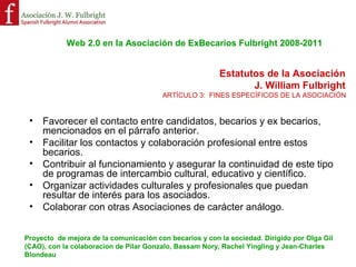 Web 2.0 para organizaciones sin ánimo de lucro: !
         La Asociación de ex-becarios Fulbright en España!
                                                Olga Gil, Ph.D.!
                                    Madrid 8 de marzo de 2013!




                                                  olgagil@olgagil.es !
                                                            @olgag!
 