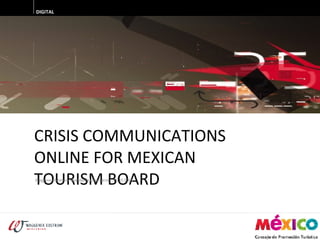 CRISIS COMMUNICATIONS ONLINE FOR MEXICAN TOURISM BOARD DIGITAL Waggener Edstrom Worldwide I Ged Carroll   16 10 2008 