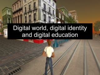 Digital world, digital identity and digital education 