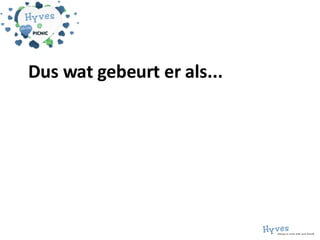 Dus wat gebeurt er als... 