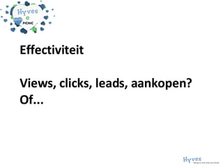 Effectiviteit Views, clicks, leads, aankopen? O f... 