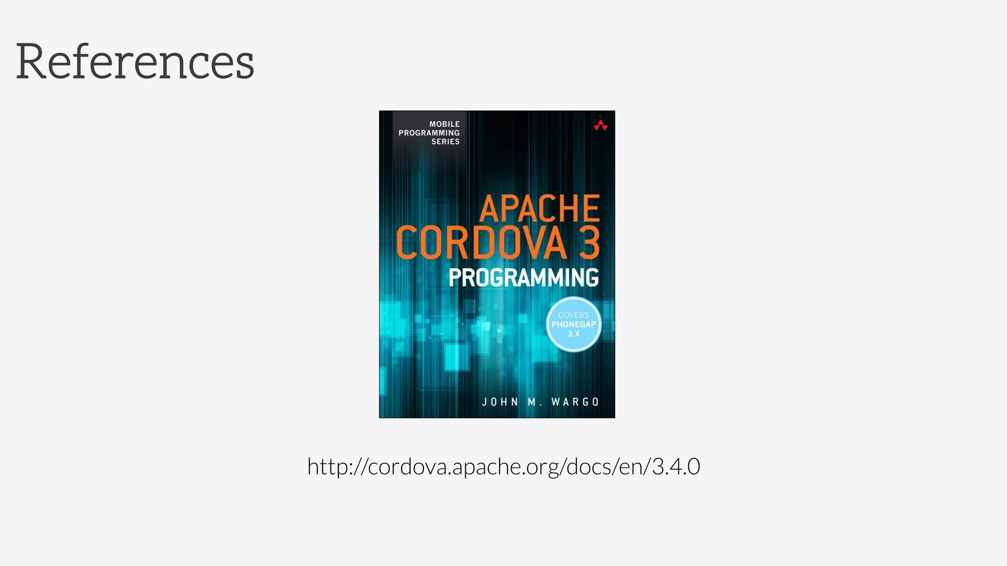 References
http://cordova.apache.org/docs/en/3.4.0
 