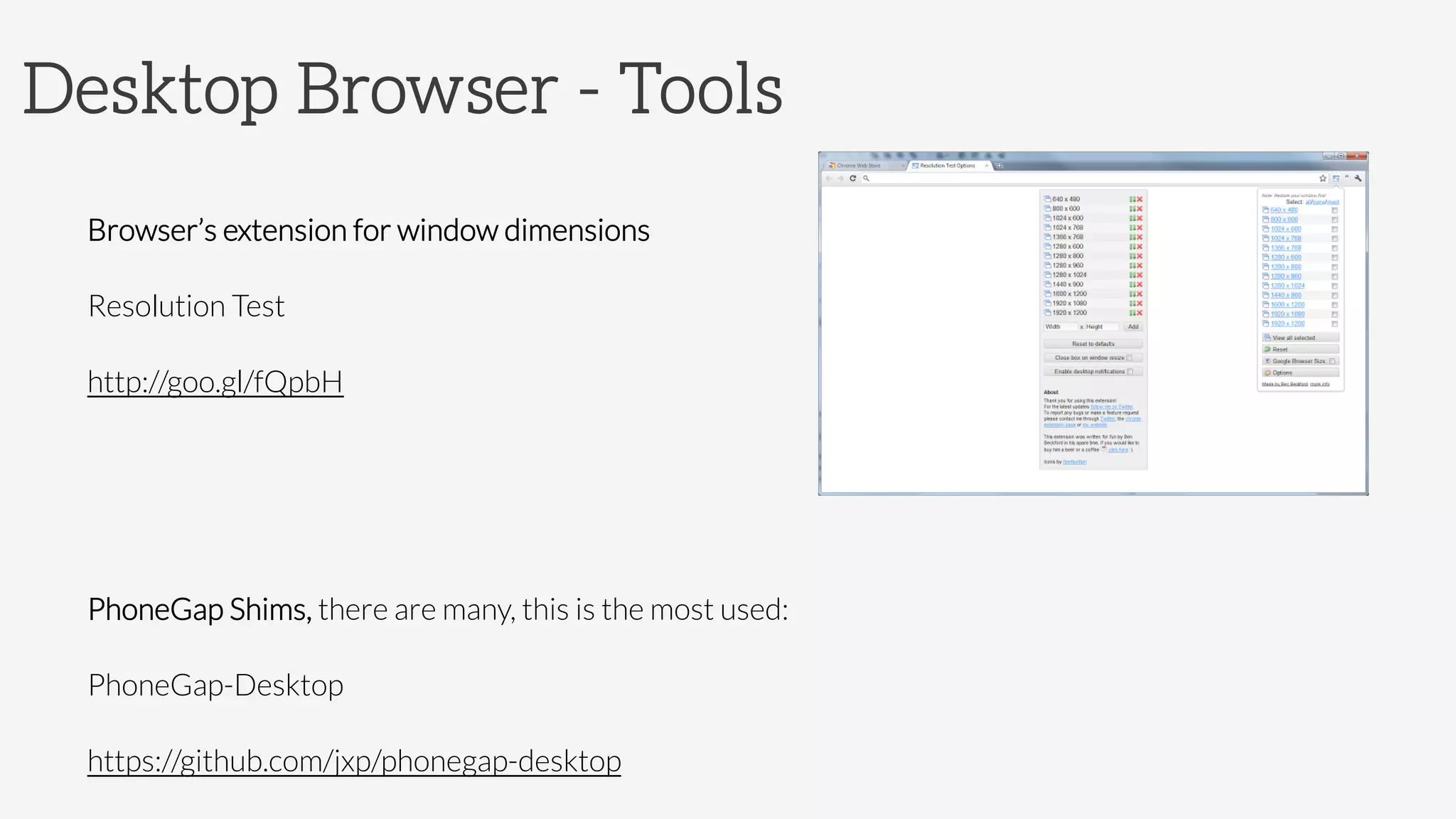 Desktop Browser - Tools
Browser’s extension for window dimensions

Resolution Test

http://goo.gl/fQpbH


PhoneGap Shims, there are many, this is the most used:

PhoneGap-Desktop

https://github.com/jxp/phonegap-desktop
 