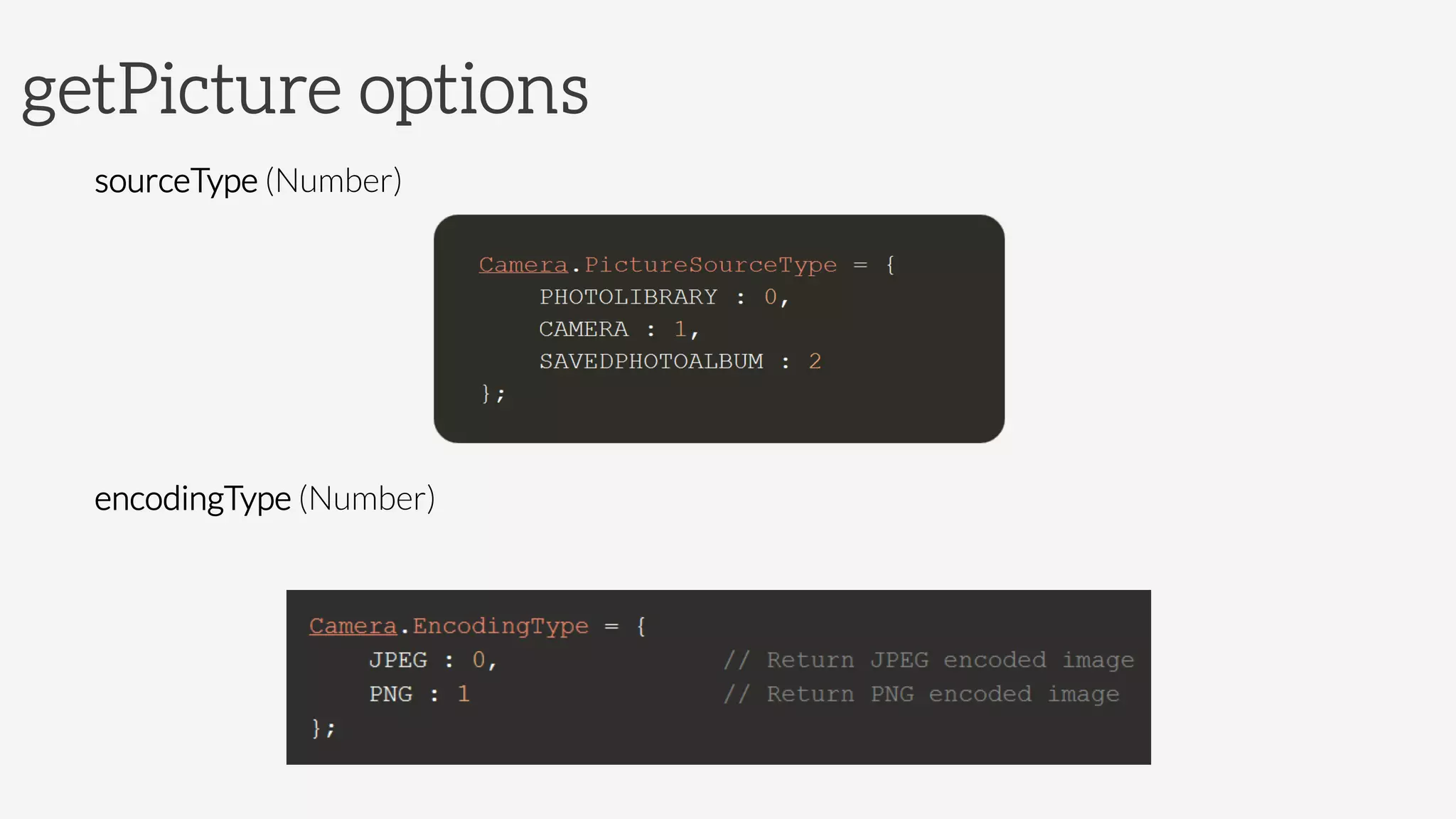 getPicture options
sourceType (Number)



encodingType (Number)


 