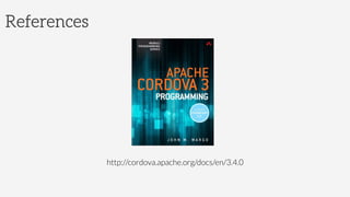 References
http://cordova.apache.org/docs/en/3.4.0
 