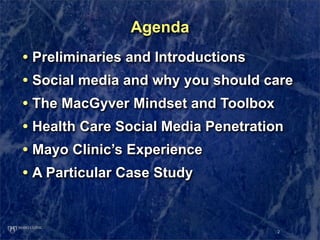Agenda
• Preliminaries and Introductions
• Social media and why you should care
• The MacGyver Mindset and Toolbox
• Healt...