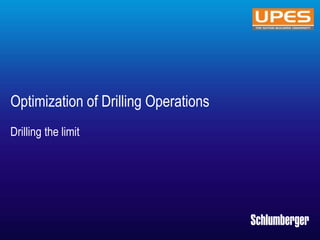 Schlumberger-Private
Optimization of Drilling Operations
Drilling the limit
 