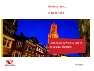 Utrecht.nl
Hier komt tekst
Ondertussen…
in Nederland
Hier komt ook tekst
Landelijke ontwikkelingen
in sociaal domein
 
