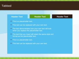 Tabbed <ul><li>This is a placeholder text.  </li></ul><ul><li>This text can be replaced with your own text. </li></ul><ul>...