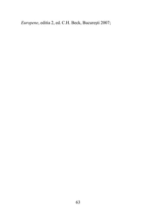 63
Europene, editia 2, ed. C.H. Beck, Bucureşti 2007;
 