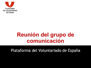 Reunión del grupo de comunicación Plataforma del Voluntariado de España 