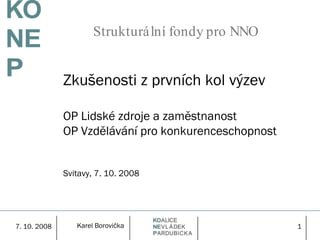 Strukturální fondy pro NNO Zkušenosti z prvních kol výzev OP Lidské zdroje a zaměstnanost OP Vzdělávání pro konkurenceschopnost Svitavy, 7. 10. 2008 