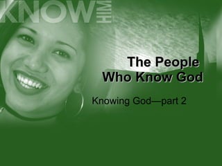 The People  Who Know God Knowing God—part 2 
