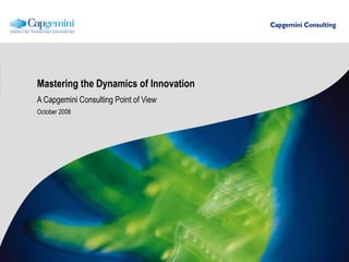 Mastering the Dynamics of Innovation A Capgemini Consulting Point of View October 2008 