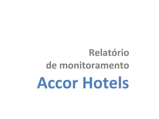 Relatório
de monitoramento

Accor Hotels

 