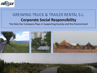 GREIWING TRUCK & TRAILER RENTAL S.L.
Corporate Social Responsibility
The Role Our Company Plays in Supporting Society and the Environment

 