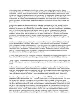 Rhythm Guitarist and Backing Vocalist Jim Celestino and Bass Player Graham Maby, more key players responsible for making the overall performance blow through the walls of The Basie and onto the side streets of Red Bank. Celestino, whose resume includes The Jersey Shore Rock-N-Soul Revue, has shared the stage with a range of artists including Springsteen, Ben E. King, Gary “US” Bonds, Daryl Hall and Rob Thomas among others. Graham Maby, longtime bassist for Joe Jackson, is looked upon by those who know his work as a scene stealer. He’s toured with Graham Parker, Garland Jeffreys, and Darden Smith and has recorded and toured with Natalie Merchant's band. Maby has also appeared on recordings with Marshall Crenshaw, Joan Baez, and more. 
Drummer Rich Scanella, an obvious choice for The Kings, was snatched up by Jon after Bon Jovi drummer, Tico Torres, underwent an emergency appendectomy right before a show in Mexico City on their last tour. He got the call the day of the cancelled show as Torres was admitted. That gave Scannella about one week to learn the entire Bon Jovi repertoire so that he could to join the band for immediate concert dates that included the famed Rock in Rio festival in Brazil. It is no wonder he’s so obviously suited to bring that monstrous stadium sound. Bon Jovi originals such as “We’ve Got It Going On,” would not have translated without him. Scannella, just as much in demand in studio as on the road, has worked with Springsteen, Southside Johnny, Adam Duritz, Joe Elliot, Michael Anthony, Neal Schon, Hubert Sumlin, Tommy Shaw and more. 
Another show highlight features, not only “the most famous finger snaps in rock 'n' roll,” but our keyboard players; Arne Wendt and Carl Gentry. When Queen’s “Under Pressure” kicked off with that notable bass hook and keyboard sprinkle, so did the audience’s great anticipation. The energetic Arne Wendt has occupied the keyboard seat for a dynamic range of artists such as Ben E. King, Gary “US” Bonds, Noel Redding, Rob Thomas and more. This night was Carl Gentry’s debut as a King. In addition to leading his own Carl Gentry Band, he’s also been tapped to play with Bandiera and Marc Muller’s critically-acclaimed Grateful Dead Revue Concert Series. We’ll be seeing Gentry again in this role. 
It should also be put on record for those critics in the cover and tribute circle who say nobody should try their hand at Freddie Mercury; Jon thrives on this song as it sits perfectly in the nook of his 52 year-old range. 
“Under Pressure,” immediately followed by the dimmed room intro to “Baba O’Riley” is where we again find Wendt and Gentry under no pressure at all, prepping the room for the aforementioned eruption of violin and guitar. 
And just as the audience may feel they’ve reached their own peak, Jon welcomed to the stage his mentor Southside, another common denominator among most of the Kings. Jon introduced him as "the reason I do what I do," and sat back in deference as Southside took over, performing a mini Ray Charles tribute beginning with “Big Boss Man” with backing vocalist Jillian Rhys McCoy. Jillian’s voice may be what you call “retro.” Think 1963. Ronnie Spector, The Shirelles -- one of the great branches to the roots of rock 'n' roll music. 
Our welcomed guest continued to keep the house agroove with local R&B ‘Queen’ Layonne Holmes, performing “Night Time is the Right Time.” Enjoying Layonne solely as a backup singer is a crime. The size of her rich alto voice pales only in comparison to her command of soul and stage as she outshines every spotlight she steps into. Her first paid session work came from E Street Band member, Danny Federici at the age of 22. More impressive session credits followed but it is in performance where Layonne’s love for music can be felt, even in your own gut, as you listen. Layonne has parlayed her experience launching outfit after outfit into a calendar full of engagements with her groups RAIN, the Grand Ladies of Jazz concert show, the New Standard, and the 11-piece Motor City Revue who has built such a strong following that they sell out every performance. Layonne has shared the stage with many music industry luminaries including Darlene Love, Phoebe Snow, Gary U.S. Bonds, Ben E. King, Leslie Gore and Beth Nielson Chapman. In 2001, Layonne  