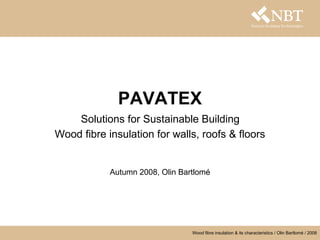 PAVATEX   Solutions for Sustainable Building   Wood fibre insulation for walls, roofs & floors Autumn 2008, Olin Bartlomé 