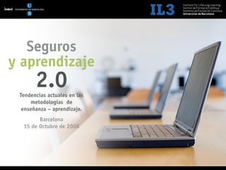 [   1   ]    Sector Seguros 2.0




   Seguros
y aprendizaje
       2.0
 Tendencias actuales en las
     metodologías de
  enseñanza – aprendizaje.
        Barcelona
  15 de Octubre de 2008
 