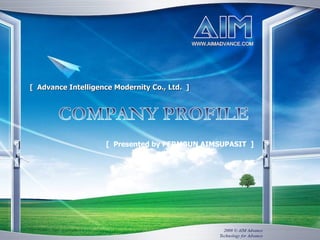 [  Advance Intelligence Modernity Co., Ltd.  ] COMPANY PROFILE [  Presented by PERMBUN AIMSUPASIT  ] 