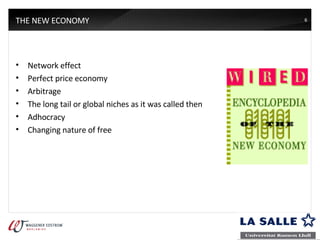 THE NEW ECONOMY Network effect Perfect price economy  Arbitrage The long tail or global niches as it was called then Adhocracy Changing nature of free 