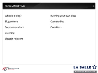 BLOG MARKETING:  What is a blog? Blog culture Corporate culture Listening Blogger relations Running your own blog Case studies Questions 