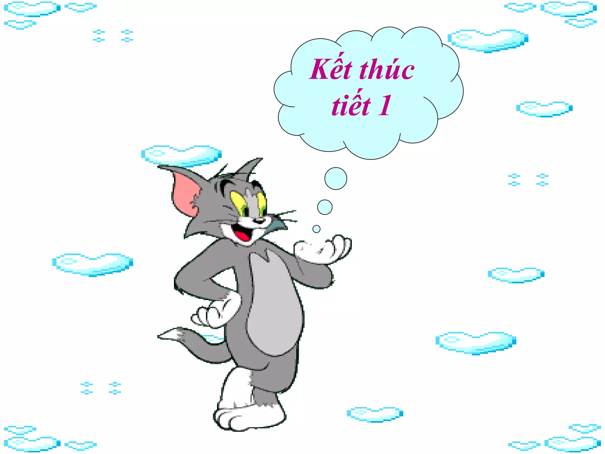 Kết thúc
tiết 1
 