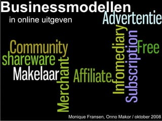 Businessmodellen in Online uitgeven Monique Fransen, Onno Makor / oktober 2008 