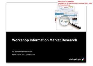 Workshop Information Market Research


AS New Media International
Berlin, 23rd & 24th October 2008
 