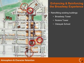 Enhancing & Reinforcing the Broadway Experience Atmosphere & Character Retention Retrofitting existing buildings Broadway Tower Nutana Tower Oskayak School 