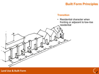 Built Form Principles Land Use & Built Form  Transition  Residential character when fronting or adjacent to low-rise residential  