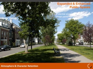 Expanded & Enhanced Public Spaces Atmosphere & Character Retention Potential expanded boulevards or linear parks ‘ Mews’ Option 