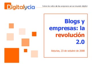 Blogs y empresas: la  revolución  2.0 Asturias, 23 de octubre de 2008 