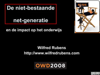 De niet-bestaande  net-generatie Wilfred Rubens http://www.wilfredrubens.com en de impact op het onderwijs 