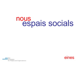 nous espais socials eines 