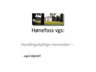 Hønefoss vgs: Handlingsdyktige mennesker –  - også digitalt! 