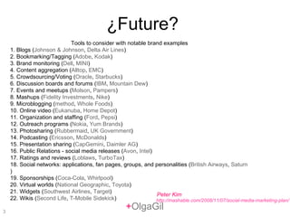 + OlgaGil ¿Future? Tools to consider with notable brand examples 1. Blogs ( Johnson & Johnson ,  Delta Air Lines ) 2. Book...
