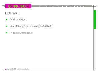 Gefahren Zeitinvestition  „ Entblößung“ (privat und geschäftlich) Diffuses „mitmachen“ 