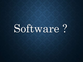 Software ?
 