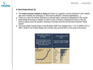 BRAZIL  – MACRO <ul><li>6. Real Estate Brazil (2) </li></ul><ul><li>The  lower-income market is rising  and there is a gig...