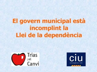 El govern municipal està incomplint la Llei de la dependència 