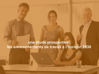 une étude prospective: les environnements de travail à l’horizon 2030 