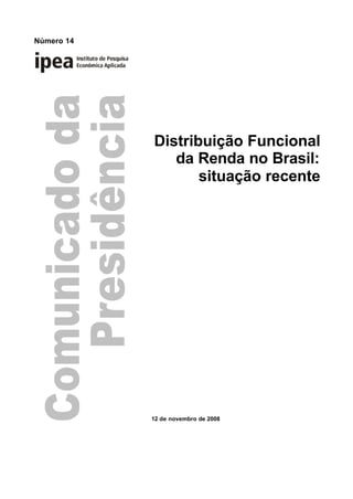 Número 14




            Distribuição Funcional
               da Renda no Brasil:
                   situação recente




            12 de novembro de 2008
 
