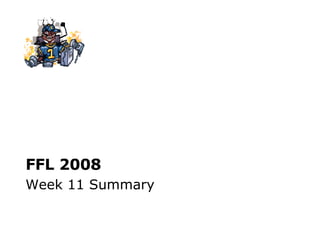 FFL 2008 Week 11 Summary 