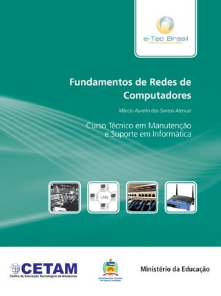 Curso Técnico em Manutenção
e Suporte em Informática
Fundamentos de Redes de
Computadores
Márcio Aurélio dos Santos Alencar
 